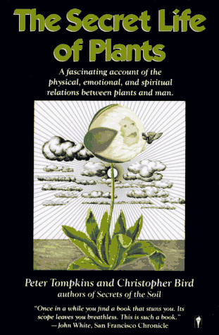 Secret Life of Plants A Fascinating Account of the Physical, Emotional, and Spiritual Relations Between Plants and Man  1973 (Reprint) 9780060915872 Front Cover