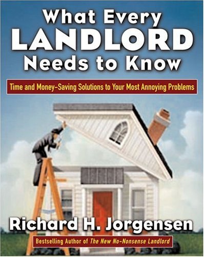 What Every Landlord Needs to Know: Time and Money-Saving Solutions to Your Most Annoying Problems Time and Money-Saving Solutions to Your Most Annoying Problems  2005 9780071438872 Front Cover