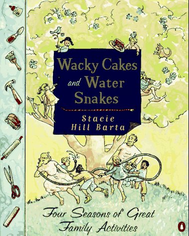 Wacky Cakes and Water Snakes Four Seasons of Great Family Activities N/A 9780140233872 Front Cover