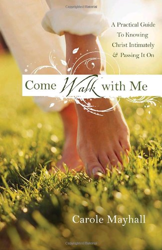 Come Walk with Me A Woman's Personal Guide to Knowing God and Mentoring Others N/A 9780307458872 Front Cover