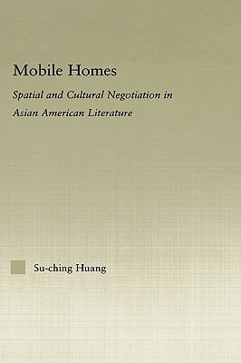 Mobile Homes Spatial and Cultural Negotiation in Asian American Literature  2006 9780415975872 Front Cover