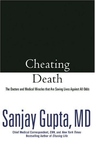 Cheating Death The Doctors and Medical Miracles That Are Saving Lives Against All Odds  2009 9780446508872 Front Cover