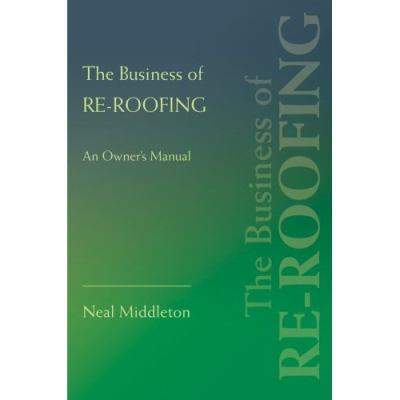 Business of Re-Roofing An Owner's Manual N/A 9780595433872 Front Cover