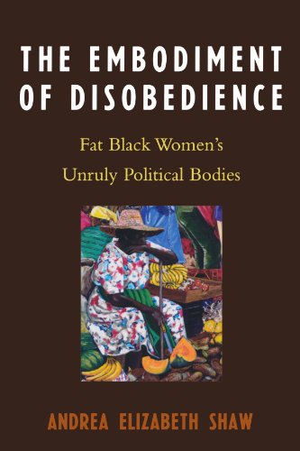 Embodiment of Disobedience Fat Black Women's Unruly Political Bodies  2006 9780739114872 Front Cover