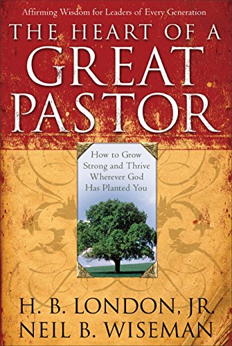 Heart of a Great Pastor How to Grow Stronger and Thrive Wherever God Has Planted You  2014 9780801017872 Front Cover