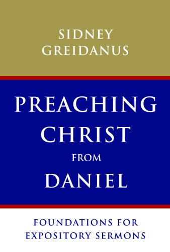 Preaching Christ from Daniel: Foundations for Expository Sermons  2012 9780802867872 Front Cover