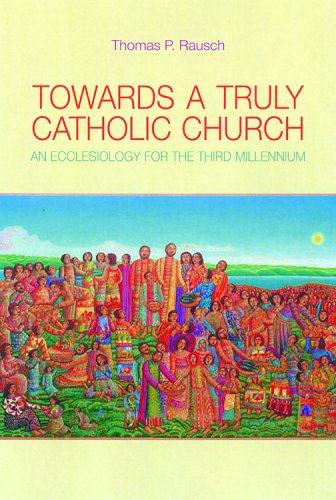 Towards a Truly Catholic Church An Ecclesiology for the Third Millennium  2005 9780814651872 Front Cover