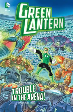 Green Lantern: the Animated Series: Trouble in the Arena!  2014 9781434247872 Front Cover
