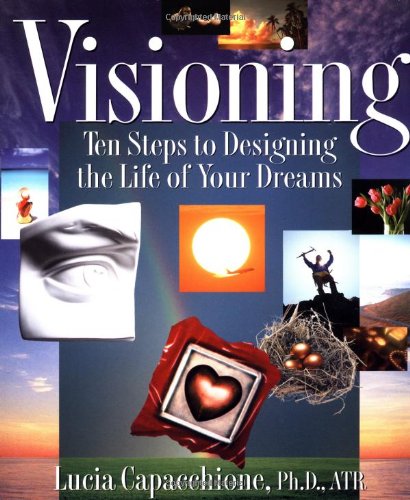 Visioning Ten Steps to Designing the Life of Your Dreams  2000 9781585420872 Front Cover