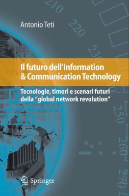Futuro Dell'Information and Communication Technology Tecnologie, Timori e Scenari Futuri Della "Global Network Revolution"  2009 9788847013872 Front Cover