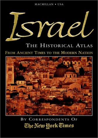 Israel The Historical Atlas-the Story of Israel-from Ancient Times to the Modern Nation  1997 9780028619873 Front Cover
