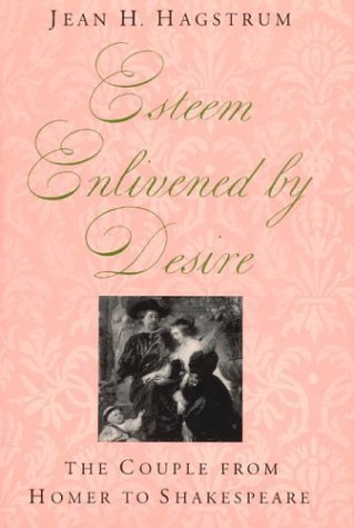 Esteem Enlivened by Desire The Couple from Homer to Shakespeare  1992 9780226312873 Front Cover