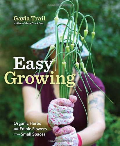Easy Growing Organic Herbs and Edible Flowers from Small Spaces  2011 9780307886873 Front Cover