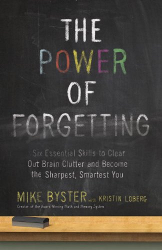 Power of Forgetting Six Essential Skills to Clear Out Brain Clutter and Become the Sharpest, Smartest You  2014 9780307985873 Front Cover