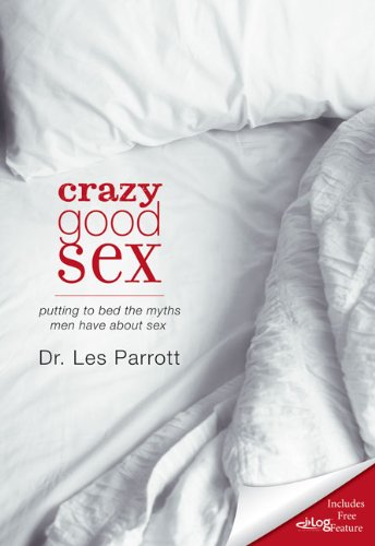 Crazy Good Sex Putting to Bed the Myths Men Have about Sex  2009 9780310334873 Front Cover