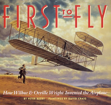 First to Fly How Wilbur and Orville Wright Invented the Airplane  2003 9780375812873 Front Cover