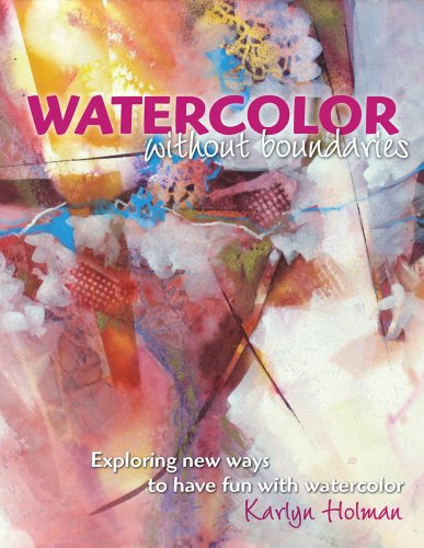 Watercolor Without Boundaries Exploring Ways to Have Fun with Watercolor  2010 9780979221873 Front Cover