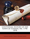 Centennial History of the Town of Sumner, Me 1798-1898 N/A 9781171714873 Front Cover