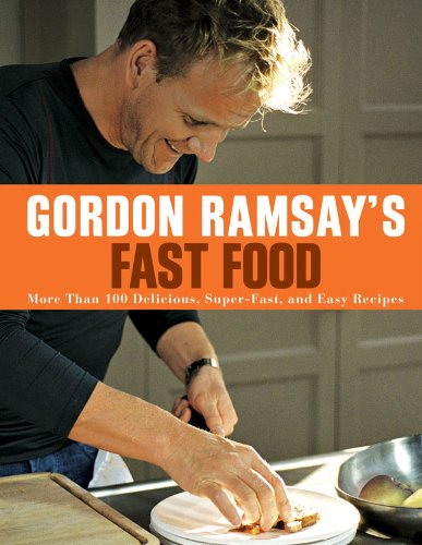 Gordon Ramsay's Fast Food More Than 100 Delicious, Super-Fast, and Easy Recipes  2012 9781402797873 Front Cover