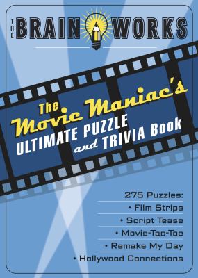 Brain Works the Movie Maniac's Ultimate Puzzle Amd Trivia Book  N/A 9781416206873 Front Cover