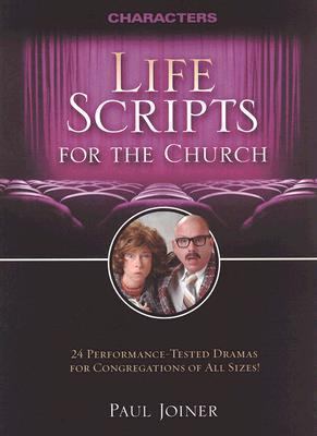 Life Scripts for the Church - Characters 24 Performance-Tested Dramas for Congregations of All Sizes  2006 9781418509873 Front Cover