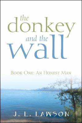 Donkey and the Wall : Book One: an Honest Man  2011 9781432765873 Front Cover