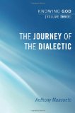 Journey of the Dialectic: Knowing God, Volume 3   2012 9781556359873 Front Cover
