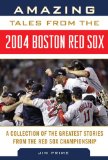 Amazing Tales from the 2004 Boston Red Sox Dugout The Greatest Stories from a Championship Season N/A 9781613216873 Front Cover