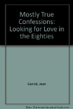 Mostly True Confessions Looking for Love in the Eighties N/A 9780140099874 Front Cover