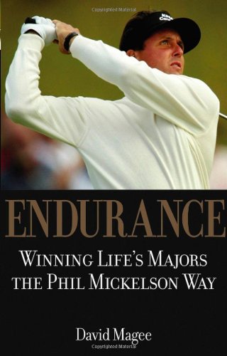 Endurance Winning Lifes Majors the Phil Mickelson Way  2005 9780471720874 Front Cover