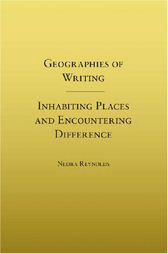 Geographies of Writing Inhabiting Places and Encountering Difference  2004 9780809327874 Front Cover