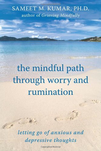 Mindful Path Through Worry and Rumination Letting Go of Anxious and Depressive Thoughts  2010 9781572246874 Front Cover