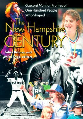 New Hampshire Century *Concord Monitor* Profiles of One Hundred People Who Shaped It  2001 9781584650874 Front Cover