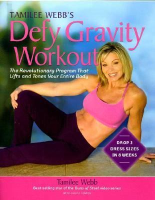 Tamilee Webb's Defy Gravity Workout The Revolutionary Workout Program that Lifts and Tones Your Entire Body  2004 9781592330874 Front Cover