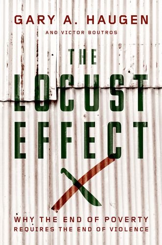 Locust Effect Why the End of Poverty Requires the End of Violence  2014 9780199937875 Front Cover