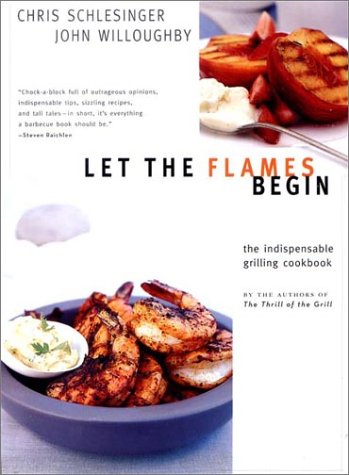Let the Flames Begin Tips, Techniques and Recipes for Real Live Fire Cooking  2002 9780393050875 Front Cover