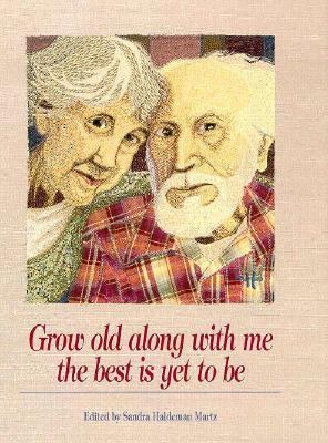 Grow Old along with Me The Best Is yet to Be N/A 9780918949875 Front Cover