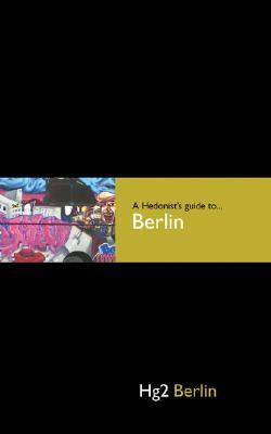 Hedonist's Guide to Berlin   2005 9780954787875 Front Cover
