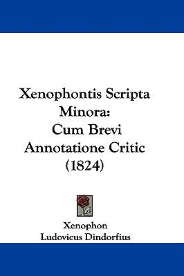 Xenophontis Scripta Minor Cum Brevi Annotatione Critic (1824) N/A 9781104563875 Front Cover