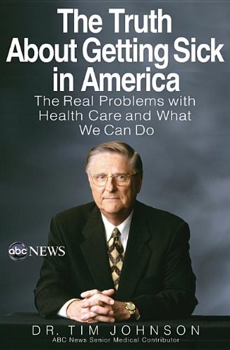 Truth about Getting Sick in America The Real Problems with Health Care and What We Can Do N/A 9781401310875 Front Cover