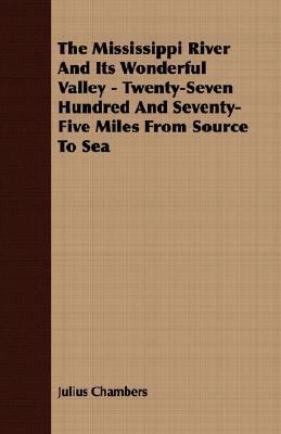 Mississippi River and Its Wonderful Valley - Twenty-Seven Hundred and Seventy-Five Miles from Source to Se  N/A 9781406737875 Front Cover