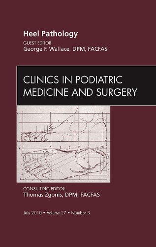 Heel Pathology, an Issue of Clinics in Podiatric Medicine and Surgery   2010 9781437724875 Front Cover