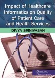 Impact of Healthcare Informatics on Quality of Patient Care and Health Services   2013 9781466504875 Front Cover