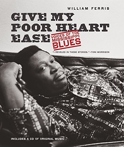 Give My Poor Heart Ease Voices of the Mississippi Blues  2016 9781469628875 Front Cover