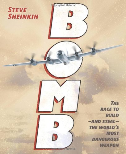 Bomb The Race to Build - and Steal - the World's Most Dangerous Weapon (Newbery Honor Book)  2012 9781596434875 Front Cover