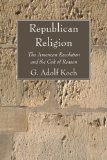 Republican Religion The American Revolution and the Cult of Reason N/A 9781606085875 Front Cover