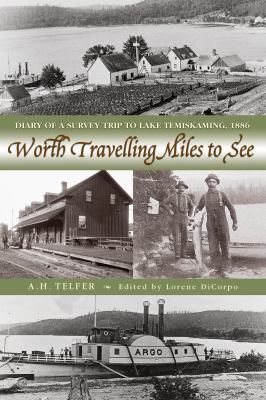 Worth Travelling Miles to See Diary of a Survey Trip to Lake Temiskaming 1886  2004 9781896219875 Front Cover