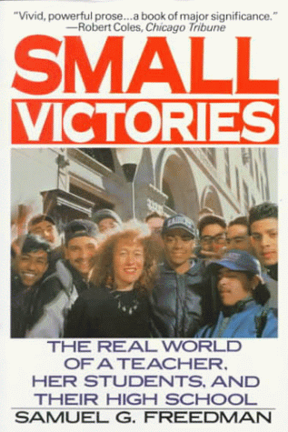 Small Victories The Real World of a Teacher, Her Students, and Their High School N/A 9780060920876 Front Cover