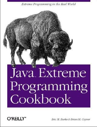 Java Extreme Programming Cookbook Extreme Programming in the Real World  2003 9780596003876 Front Cover