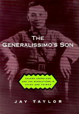 Generalissimo's Son Chiang Ching-Kuo and the Revolutions in China and Taiwan  2000 9780674002876 Front Cover